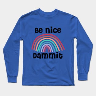 Be Nice Dammit Funny Saying with Rainbow Long Sleeve T-Shirt